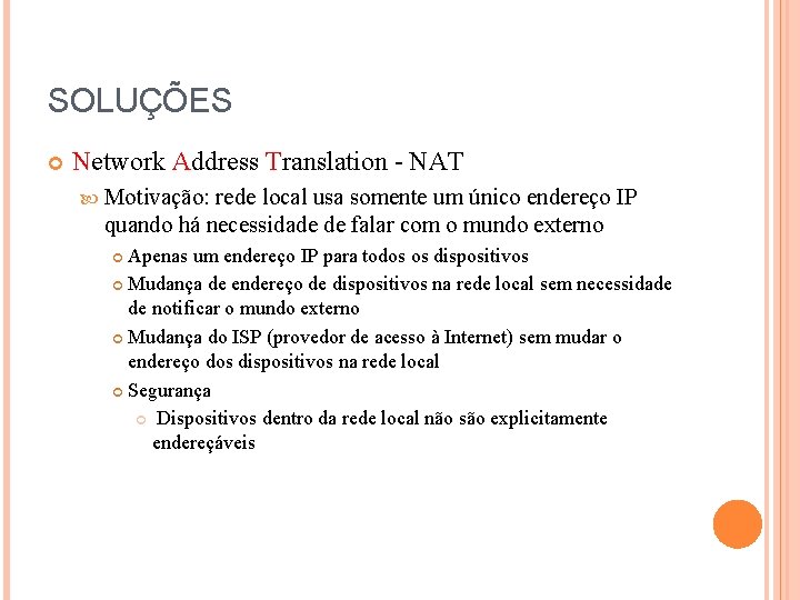 SOLUÇÕES Network Address Translation - NAT Motivação: rede local usa somente um único endereço