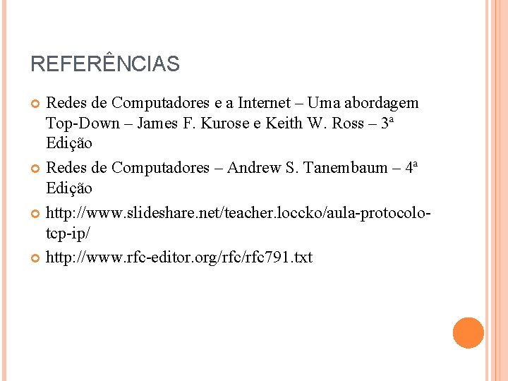 REFERÊNCIAS Redes de Computadores e a Internet – Uma abordagem Top-Down – James F.