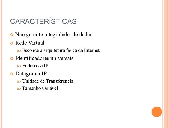 CARACTERÍSTICAS Não garante integridade de dados Rede Virtual Esconde a arquitetura física da Internet