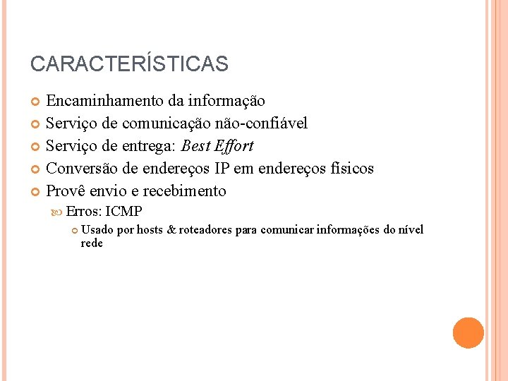 CARACTERÍSTICAS Encaminhamento da informação Serviço de comunicação não-confiável Serviço de entrega: Best Effort Conversão