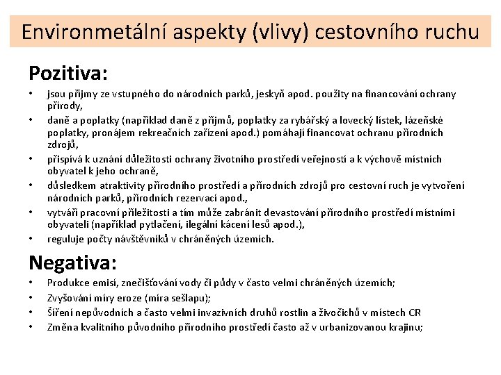 Environmetální aspekty (vlivy) cestovního ruchu Pozitiva: • • • jsou příjmy ze vstupného do