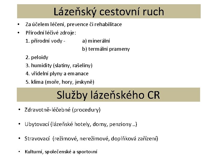 Lázeňský cestovní ruch • • Za účelem léčení, prevence či rehabilitace Přírodní léčivé zdroje: