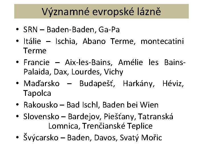 Významné evropské lázně • SRN – Baden-Baden, Ga-Pa • Itálie – Ischia, Abano Terme,