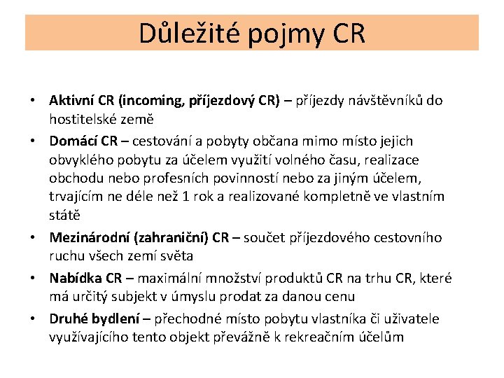 Důležité pojmy CR • Aktivní CR (incoming, příjezdový CR) – příjezdy návštěvníků do hostitelské