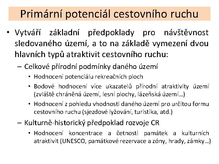 Primární potenciál cestovního ruchu • Vytváří základní předpoklady pro návštěvnost sledovaného území, a to