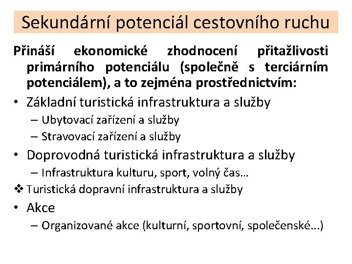 Sekundární potenciál cestovního ruchu Přináší ekonomické zhodnocení přitažlivosti primárního potenciálu (společně s terciárním potenciálem),