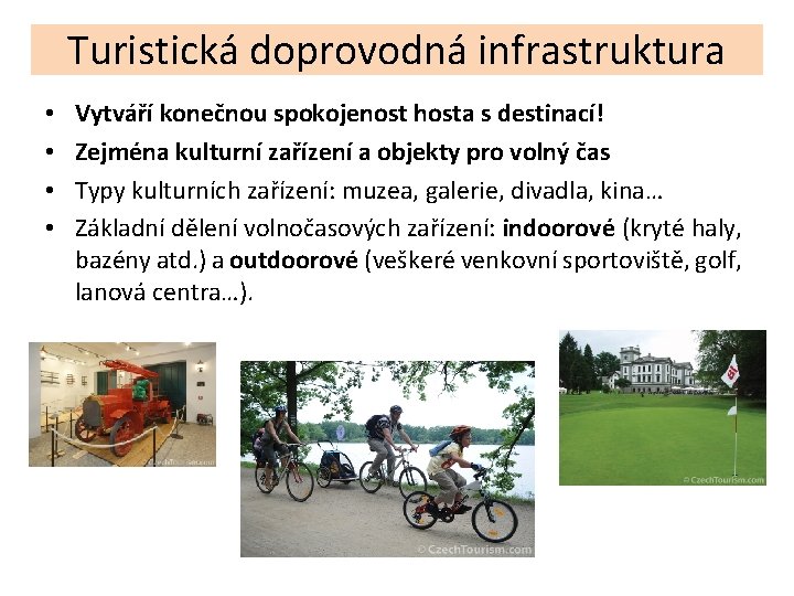 Turistická doprovodná infrastruktura • • Vytváří konečnou spokojenost hosta s destinací! Zejména kulturní zařízení