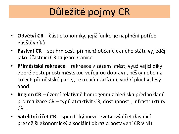 Důležité pojmy CR • Odvětví CR – část ekonomiky, jejíž funkcí je naplnění potřeb