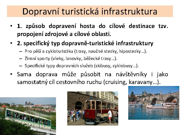 Dopravní turistická infrastruktura • 1. způsob dopravení hosta do cílové destinace tzv. propojení zdrojové