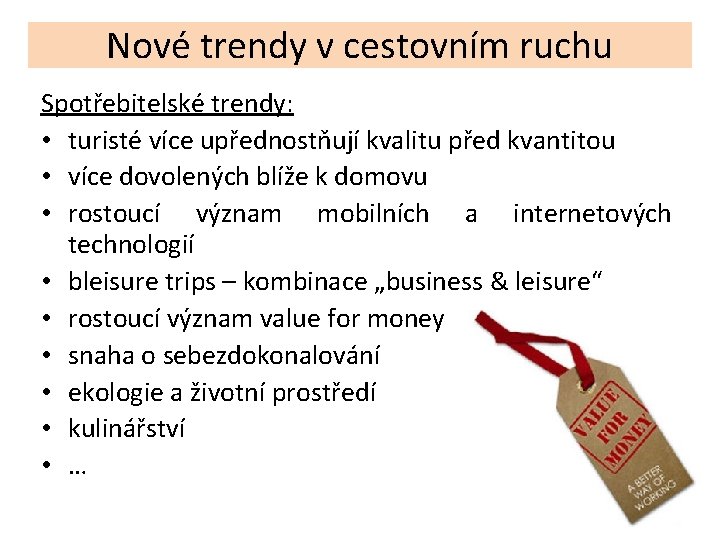 Nové trendy v cestovním ruchu Spotřebitelské trendy: • turisté více upřednostňují kvalitu před kvantitou