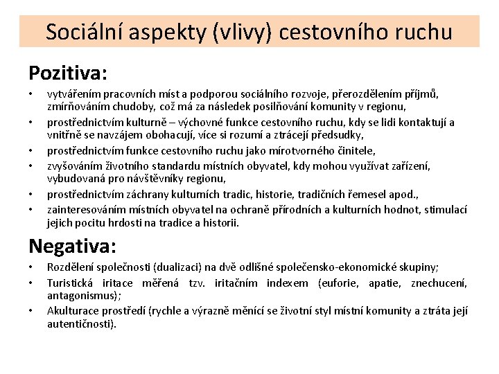 Sociální aspekty (vlivy) cestovního ruchu Pozitiva: • • • vytvářením pracovních míst a podporou