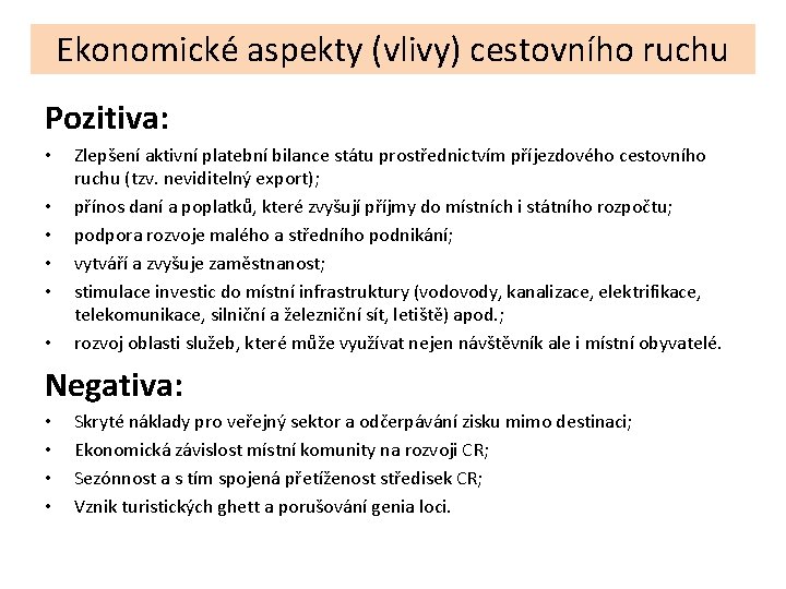 Ekonomické aspekty (vlivy) cestovního ruchu Pozitiva: • • • Zlepšení aktivní platební bilance státu