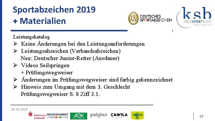 Sportabzeichen 2019 + Materialien Leistungskatalog Keine Änderungen bei den Leistungsanforderungen Leistungsabzeichen (Verbandsabzeichen) Neu: Deutscher