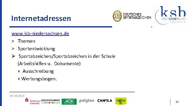 Internetadressen www. lsb-niedersachsen. de > Themen > Sportentwicklung Sportabzeichen/Sportabzeichen in der Schule (Arbeitshilfen u.