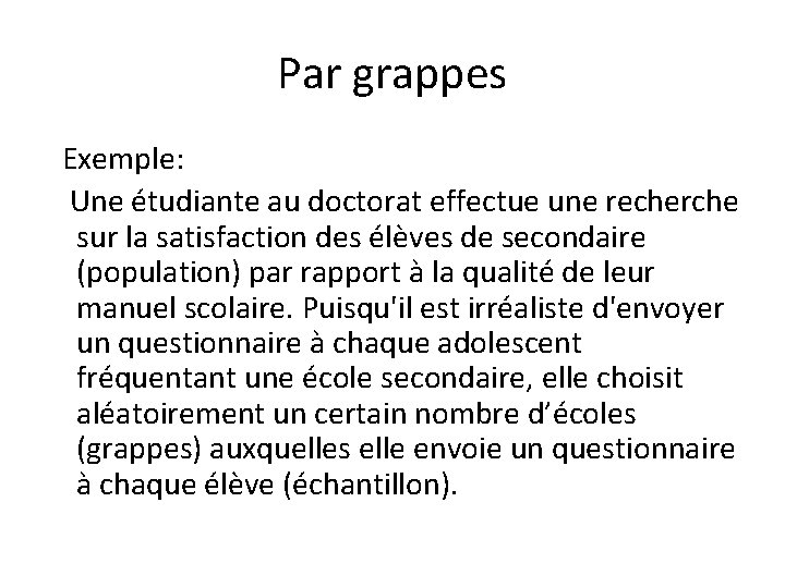 Par grappes Exemple: Une étudiante au doctorat effectue une recherche sur la satisfaction des