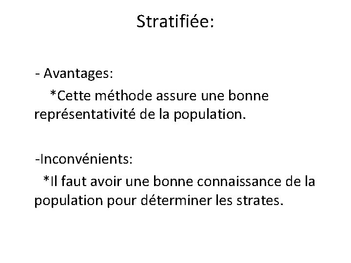 Stratifiée: - Avantages: *Cette méthode assure une bonne représentativité de la population. -Inconvénients: *Il