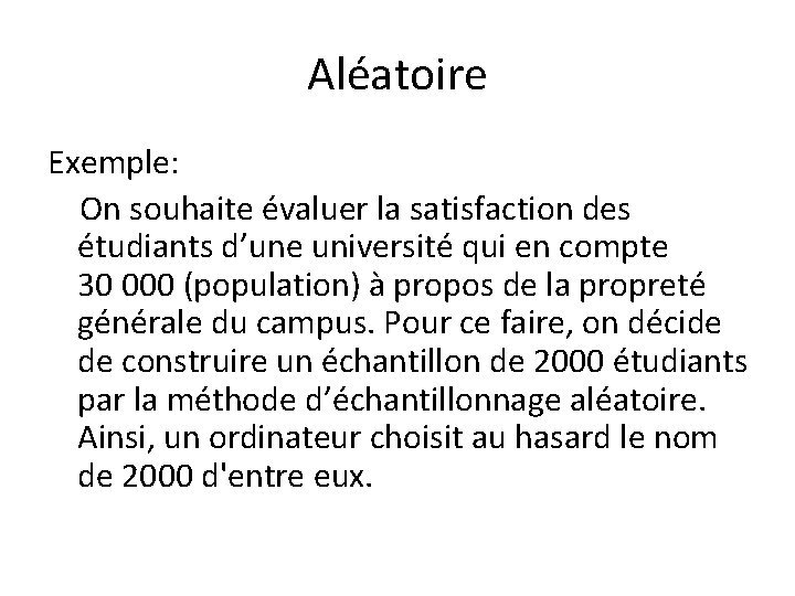 Aléatoire Exemple: On souhaite évaluer la satisfaction des étudiants d’une université qui en compte