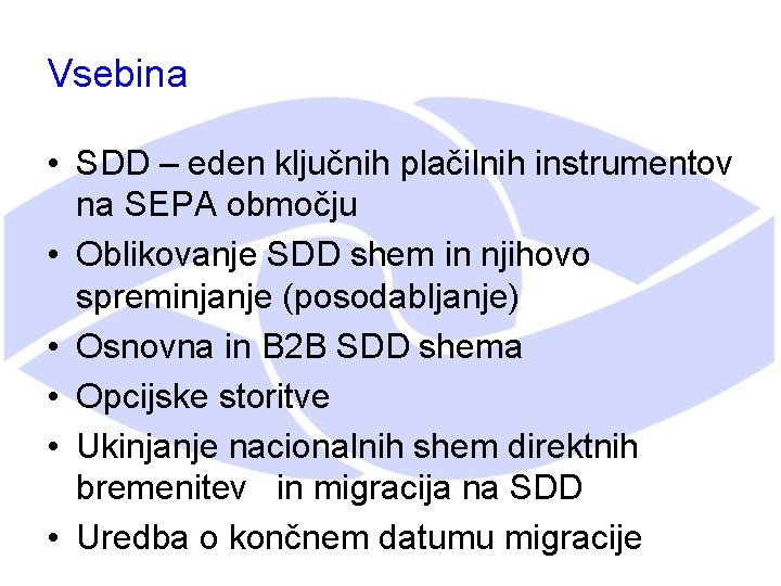 Vsebina • SDD – eden ključnih plačilnih instrumentov na SEPA območju • Oblikovanje SDD