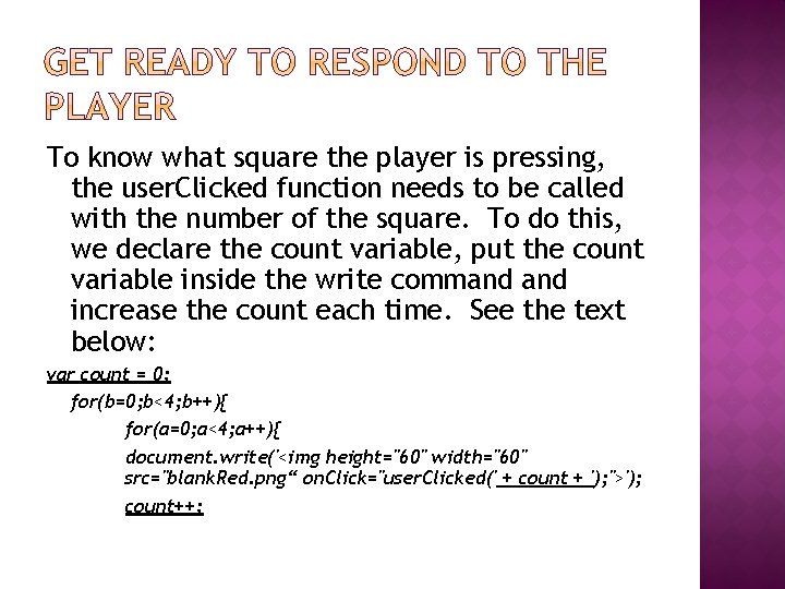 To know what square the player is pressing, the user. Clicked function needs to