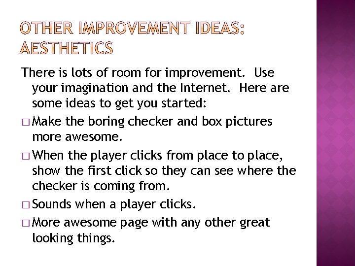 There is lots of room for improvement. Use your imagination and the Internet. Here