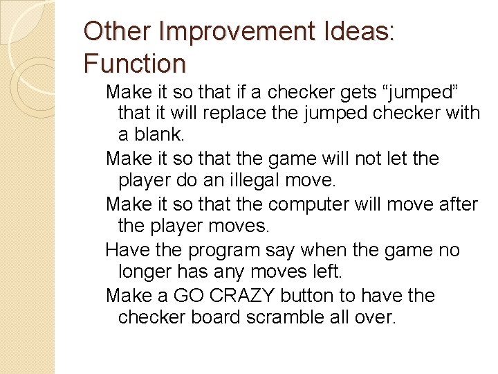 Other Improvement Ideas: Function Make it so that if a checker gets “jumped” that