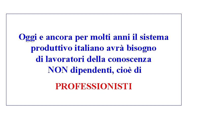 Oggi e ancora per molti anni il sistema produttivo italiano avrà bisogno di lavoratori