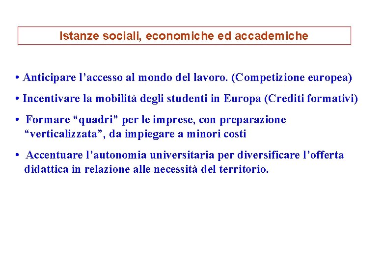Istanze sociali, economiche ed accademiche • Anticipare l’accesso al mondo del lavoro. (Competizione europea)