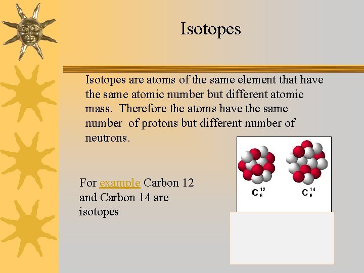 Isotopes are atoms of the same element that have the same atomic number but
