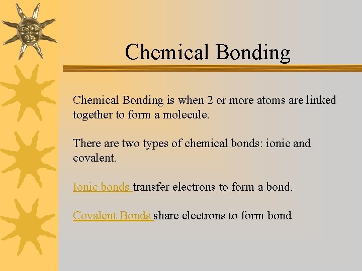 Chemical Bonding is when 2 or more atoms are linked together to form a