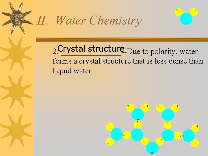 II. Water Chemistry structure – 2. Crystal ________--Due to polarity, water forms a crystal