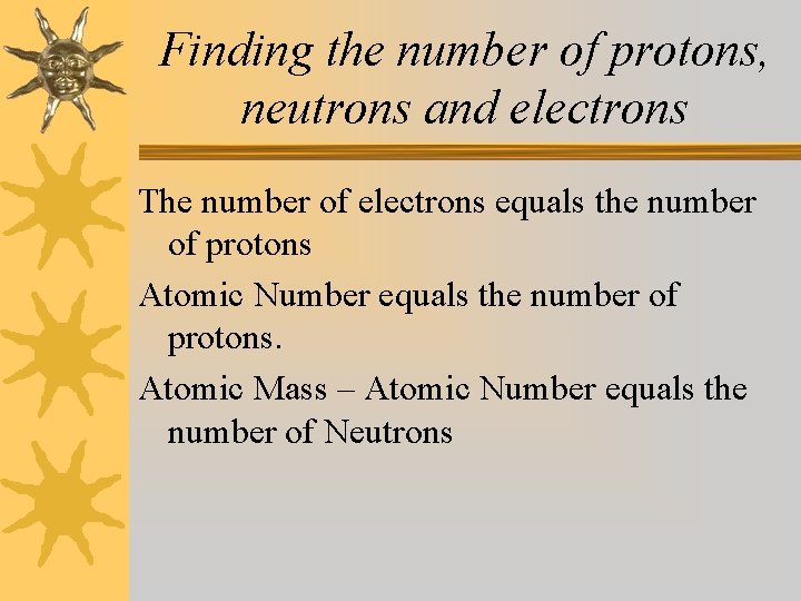 Finding the number of protons, neutrons and electrons The number of electrons equals the