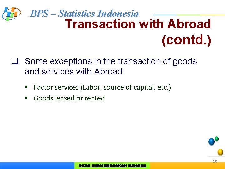 BPS – Statistics Indonesia Transaction with Abroad (contd. ) q Some exceptions in the