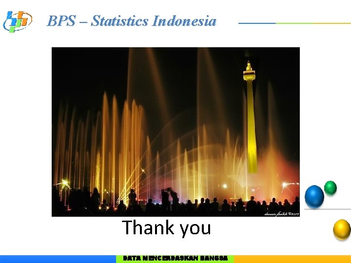 BPS – Statistics Indonesia Thank you DATA MENCERDASKAN BANGSA 