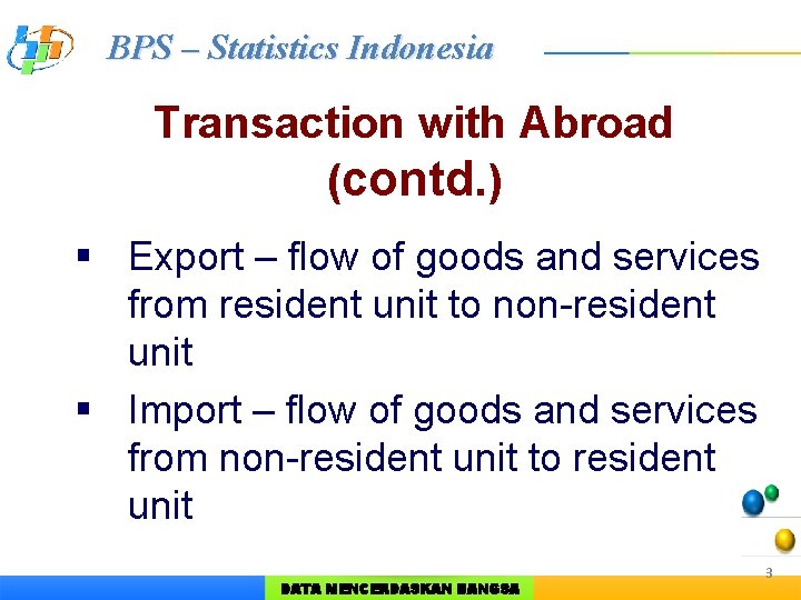 BPS – Statistics Indonesia Transaction with Abroad (contd. ) § Export – flow of