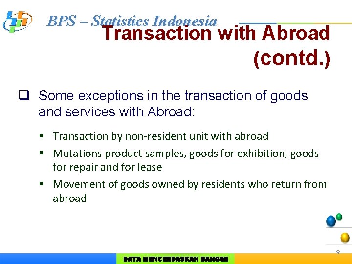 BPS – Statistics Indonesia Transaction with Abroad (contd. ) q Some exceptions in the