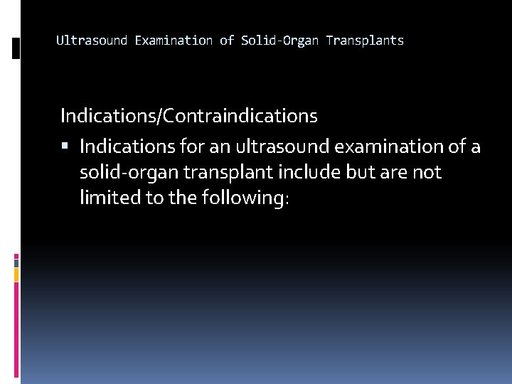 Ultrasound Examination of Solid-Organ Transplants Indications/Contraindications Indications for an ultrasound examination of a solid-organ