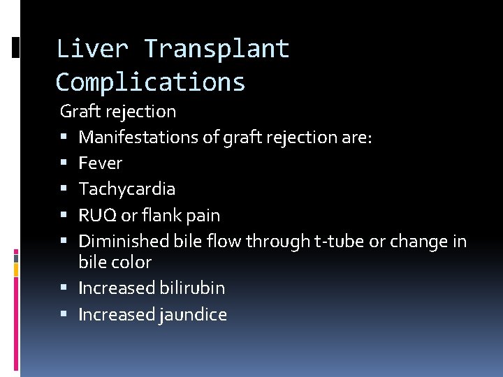 Liver Transplant Complications Graft rejection Manifestations of graft rejection are: Fever Tachycardia RUQ or