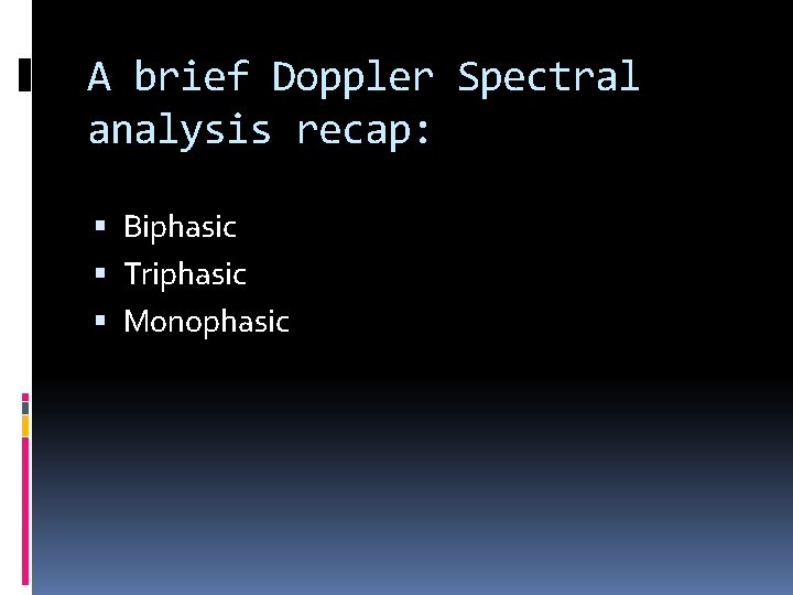 A brief Doppler Spectral analysis recap: Biphasic Triphasic Monophasic 