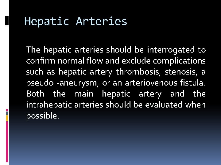 Hepatic Arteries The hepatic arteries should be interrogated to confirm normal flow and exclude