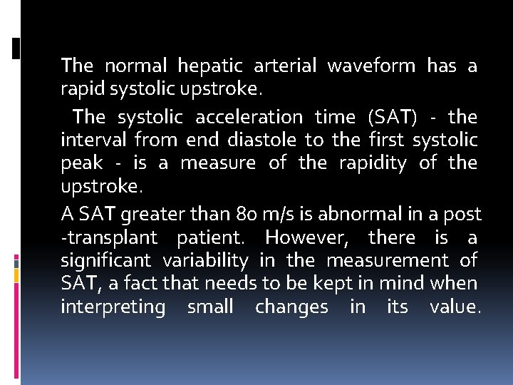 The normal hepatic arterial waveform has a rapid systolic upstroke. The systolic acceleration time