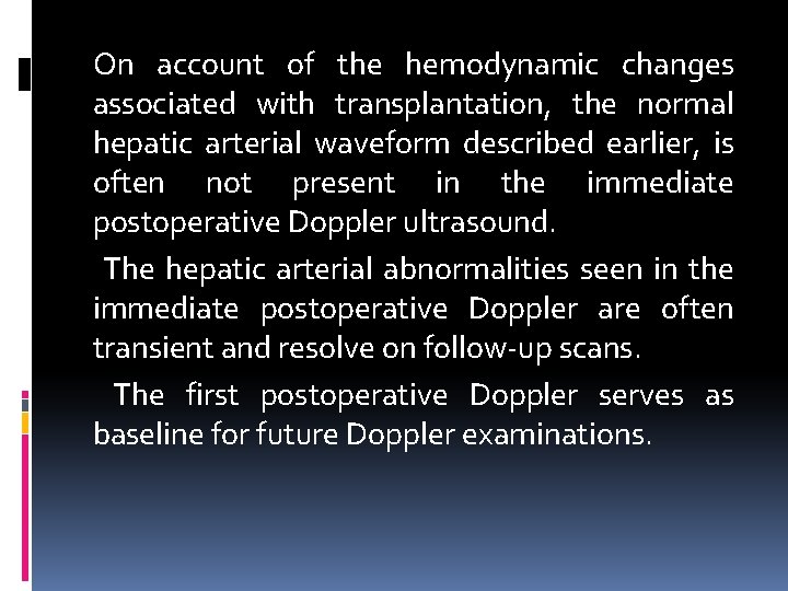 On account of the hemodynamic changes associated with transplantation, the normal hepatic arterial waveform