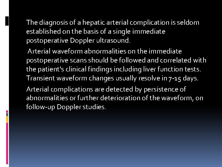 The diagnosis of a hepatic arterial complication is seldom established on the basis of