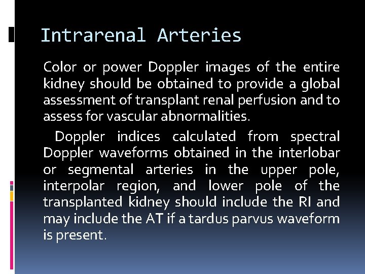Intrarenal Arteries Color or power Doppler images of the entire kidney should be obtained