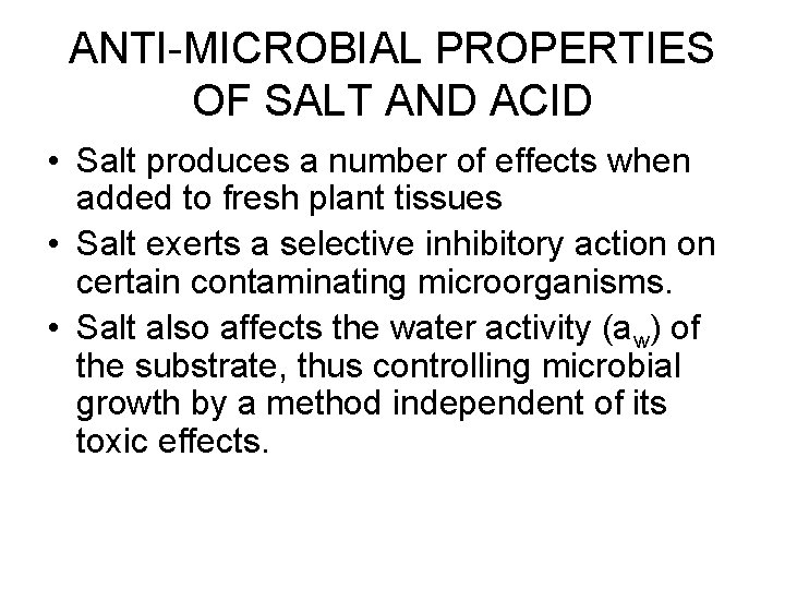 ANTI-MICROBIAL PROPERTIES OF SALT AND ACID • Salt produces a number of effects when