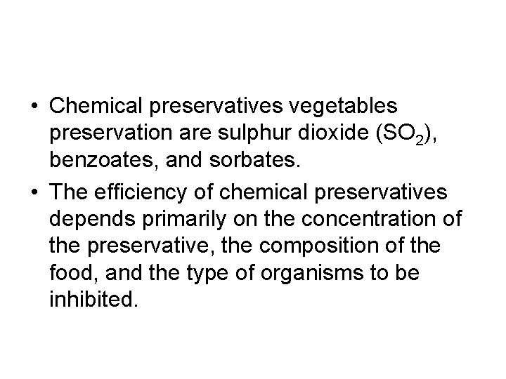  • Chemical preservatives vegetables preservation are sulphur dioxide (SO 2), benzoates, and sorbates.