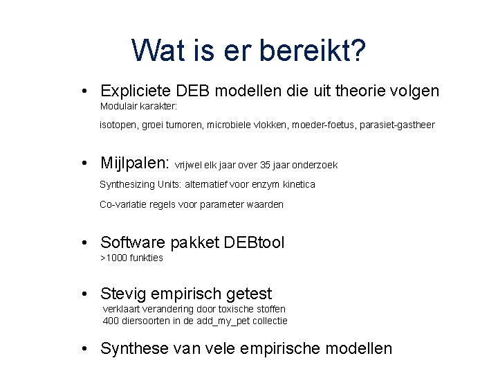 Wat is er bereikt? • Expliciete DEB modellen die uit theorie volgen Modulair karakter: