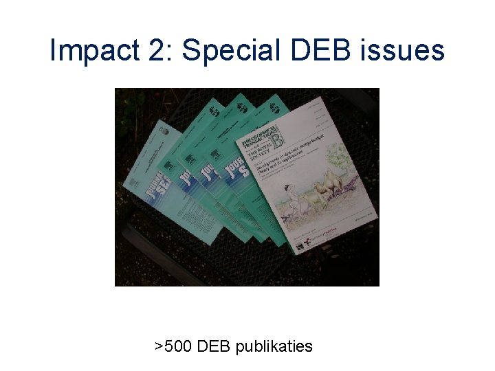 Impact 2: Special DEB issues >500 DEB publikaties 