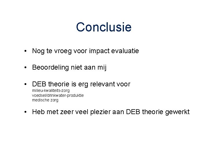 Conclusie • Nog te vroeg voor impact evaluatie • Beoordeling niet aan mij •