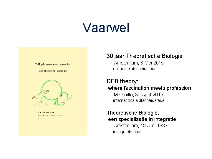 Vaarwel 30 jaar Theoretische Biologie Amsterdam, 8 Mei 2015 nationale afscheidsrede DEB theory: where