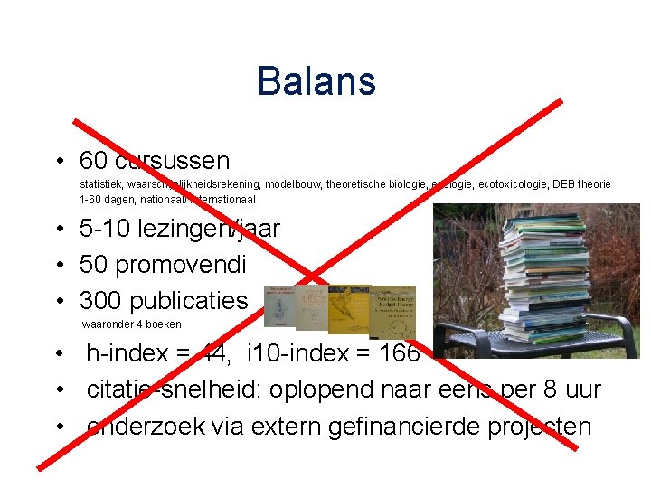 Balans • 60 cursussen statistiek, waarschijnlijkheidsrekening, modelbouw, theoretische biologie, ecotoxicologie, DEB theorie 1 -60